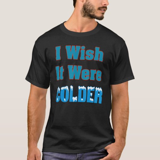 もっと冷たいシャツならもっと冷たいものだ Tシャツ (正面)
