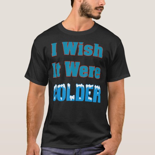 もっと冷たいシャツならもっと冷たいものだ Tシャツ (正面)