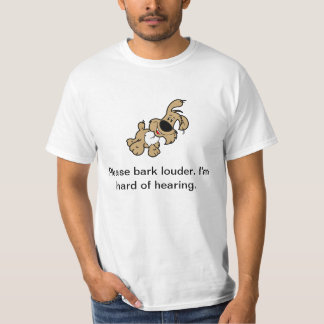 もっと大きな声で吠えて下さい。私は聴覚懸命だ。 Tシャツ