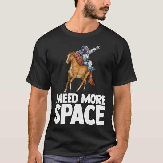 もっと宇宙宇宙飛行士の馬の宇宙空間Sceが必要 Tシャツ (正面)