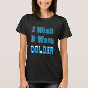 もっと寒ければいいのに もっと寒ければいいのに おもしろTシャツ Tシャツ