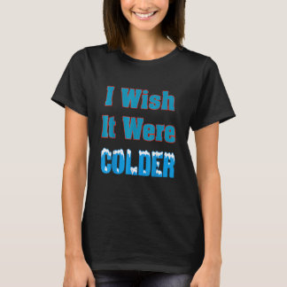 もっと寒ければいいのに もっと寒ければいいのに おもしろTシャツ Tシャツ