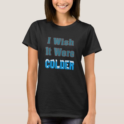もっと寒ければよかったのに Tシャツ (正面)
