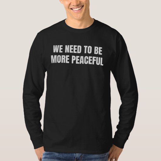もっと平和になる必要があります Tシャツ (正面)
