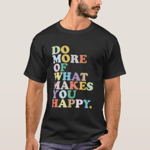 もっと幸せになれるようにしなさい。 Tシャツ