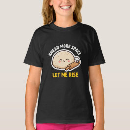 もっと広い場所でこねさせて 発酵させてね かわいいパン生地のダジャレ Tシャツ