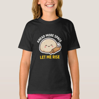 もっと広い場所でこねさせて 発酵させてね かわいいパン生地のダジャレ Tシャツ