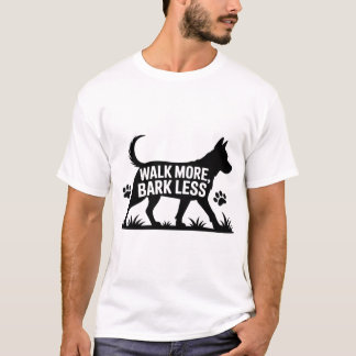 もっと歩こう、吠えるのはやめよう Tシャツ