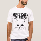 もっと猫を。人が減って。面白い猫Tシャツ Tシャツ (正面)
