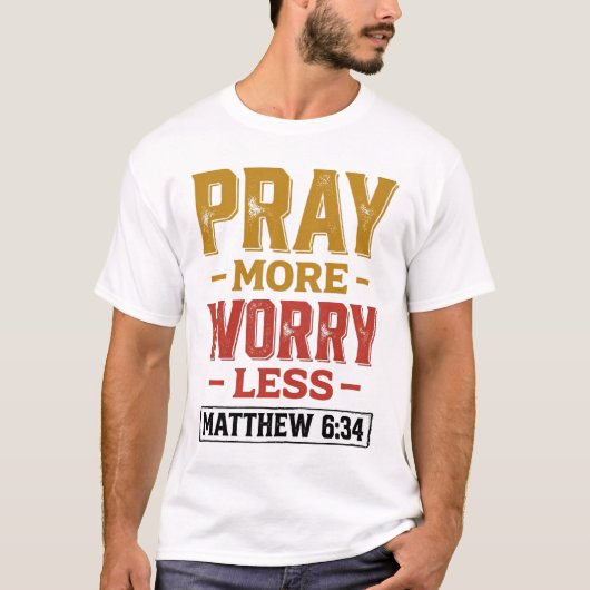 もっと祈って、もっと心配しない マタイ6:34 Tシャツ デザイン1 (正面)