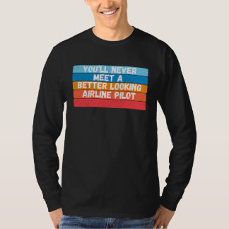 もっと見栄えのする航空会社のパイロットには会うことはないだろう Tシャツ