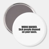 もっと頑張れ。病気の人は税金に頼る マグネット (正面/裏面)