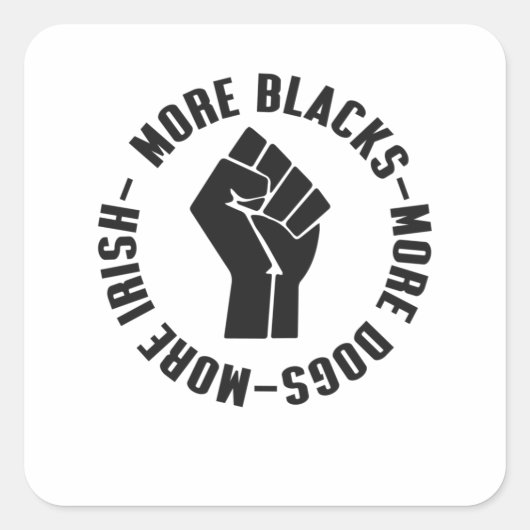 もっと黒人の犬のほうがアイルランド人より スクエアシール (正面)