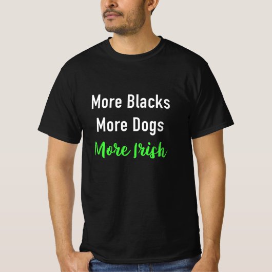 もっと黒人の犬のほうがアイルランド人より Tシャツ (正面)