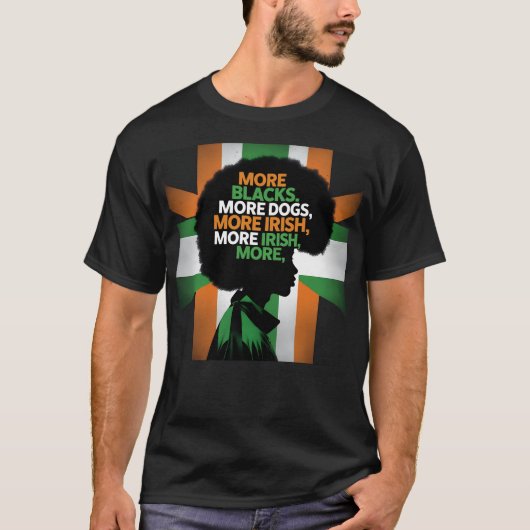 もっと黒人もっと犬もっとアイルランド国旗のアンチ Tシャツ (正面)