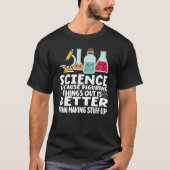 ものごとをでっち上げるより解明する方がいいから科学 Tシャツ (正面)