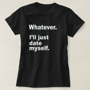 ものは何でも。 私はちょうど自分自身に日付を記入します Tシャツ