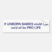 やがて生まれるベビーが話すことができれば私達はすべて妊娠中絶反対です バンパーステッカー (正面)
