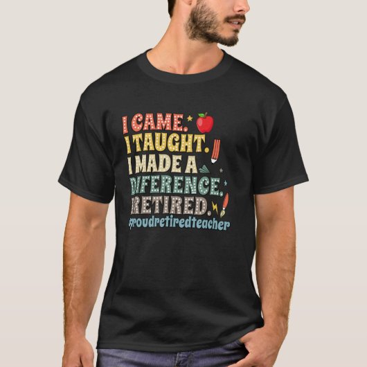 やってきた 教えた 違いを生んだ 引退した おもしろい Tシャツ (正面)