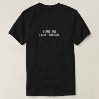 やって来た、見た、気まずくさせた Tシャツ