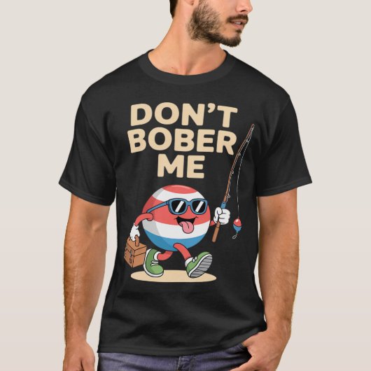 やめてくれ、浮きをいじるのは ウケ狙いの釣り浮きの格言 Tシャツ (正面)