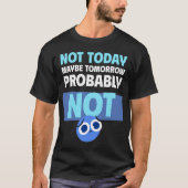 やる気が出ない人のための名言 今日はやらない、明日やる Tシャツ (正面)