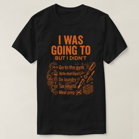 やろうと思ったけどやらなかった ユニセックス おもしろ Tシャツ (デザイン正面)