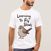 ゆっくり飛ぶことを学ぶ鳥 Tシャツ (正面)