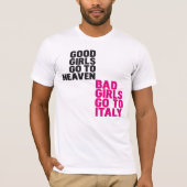 よい女の子は悪い女の子によってがイタリアに行く天国に行きます Tシャツ (正面)