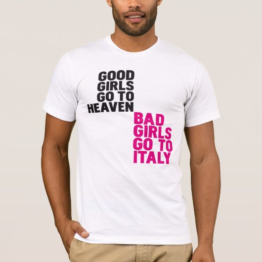 よい女の子は悪い女の子によってがイタリアに行く天国に行きます Tシャツ (正面)