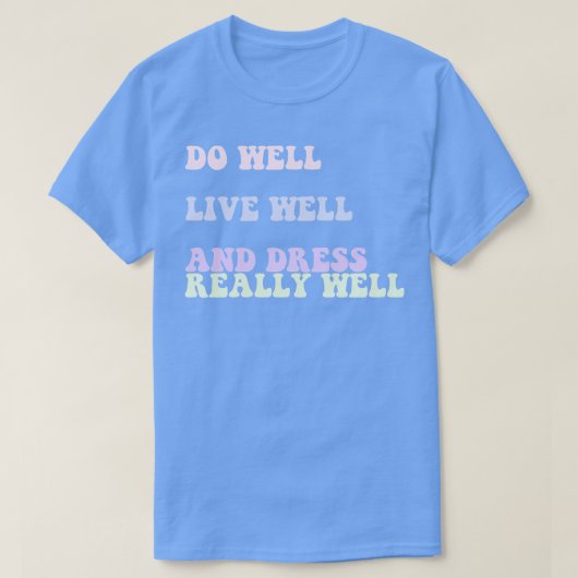 よく生きて、本当によくドレスを行う引用文 Tシャツ (デザイン正面)