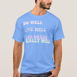 よく生きて、本当によくドレスを行う引用文 Tシャツ