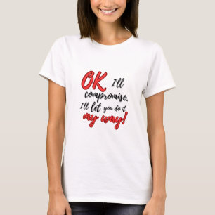 よし譲ろう。私の思い通りにさせてやる。 Tシャツ