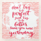 よりよいがあるちょうど試み完全があることを試みないで下さい ガラスコースター (正面)