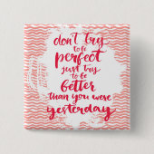 よりよいがあるちょうど試み完全があることを試みないで下さい 缶バッジ (正面)