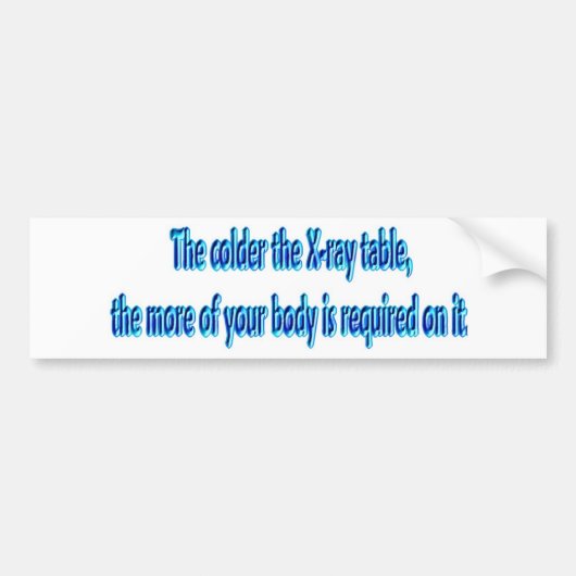 より冷たいX線のテーブル…. おもしろいな放射線学 バンパーステッカー (正面)