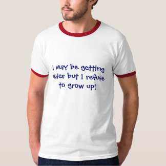 より古くなる私は育つことを断ります! Tシャツ