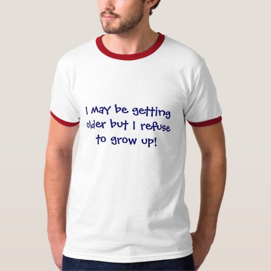 より古くなる私は育つことを断ります! Tシャツ (正面)