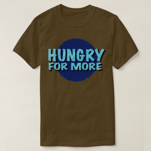より多くのことわざのロゴタイプに感動的飢えている Tシャツ (デザイン正面)