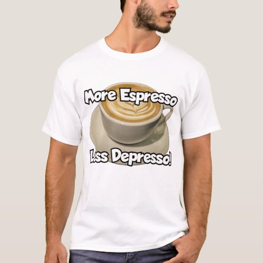 より多くのエスプレッソ、より少ないうつ薬 Tシャツ (正面)