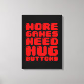 より多くのゲームはハグボタンが必要 キャンバスプリント (正面)