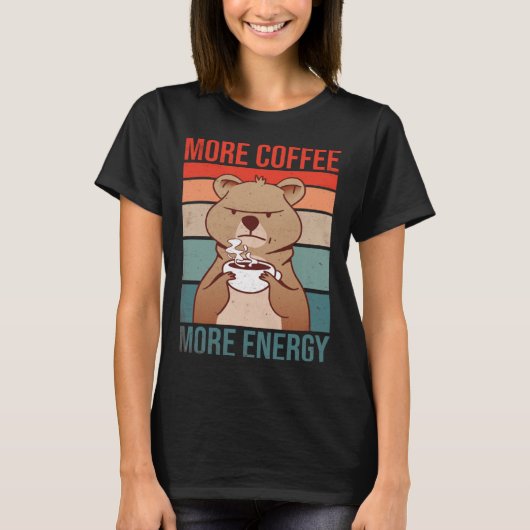 より多くのコーヒーより多くのエネルギー飲料刺激剤 Tシャツ (正面)