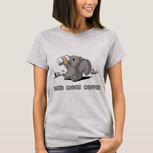 より多くのコーヒーTシャツを必要として下さい Tシャツ (正面)