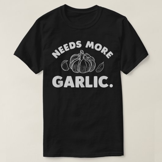 より多くのニンニクおもしろい調理師シェフニンニクが必要 Tシャツ (デザイン正面)