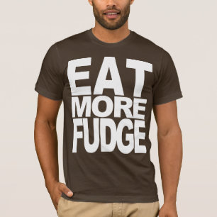 より多くのファッジを食べて下さい Tシャツ