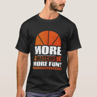 より多くのマッチより多くのおもしろいバスケットボールプレイヤーギフトアイディア Tシャツ