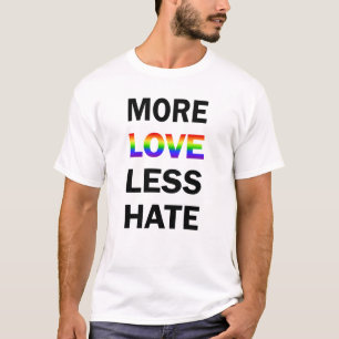 より多くの愛より少ない憎悪のTシャツ Tシャツ