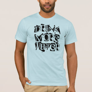 より多くの水人のTシャツを飲んで下さい Tシャツ
