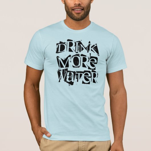 より多くの水人のTシャツを飲んで下さい Tシャツ (正面)