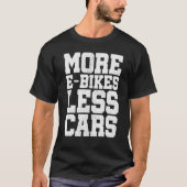 より多くのE-Bikesより少ない車の自転車マウンテンバイクサイキス Tシャツ (正面)